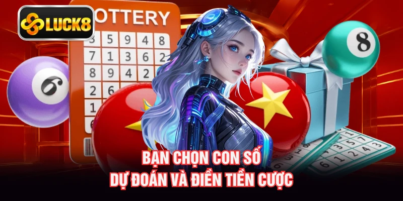 Bạn chọn con số dự đoán và điền tiền cược