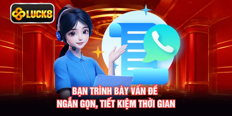 Bạn trình bày vấn đề ngắn gọn, tiết kiệm thời gian