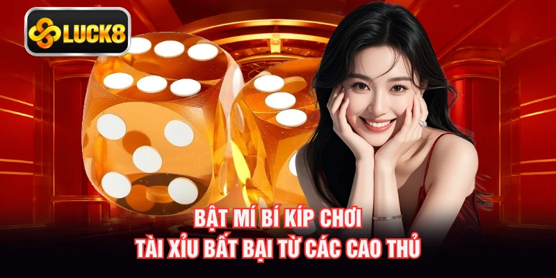 Bật mí bí kíp chơi tài xỉu bất bại từ các cao thủ