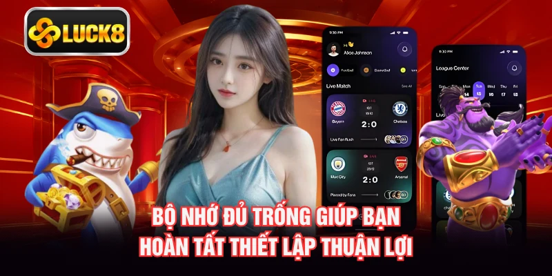 Bộ nhớ đủ trống giúp bạn hoàn tất thiết lập thuận lợi