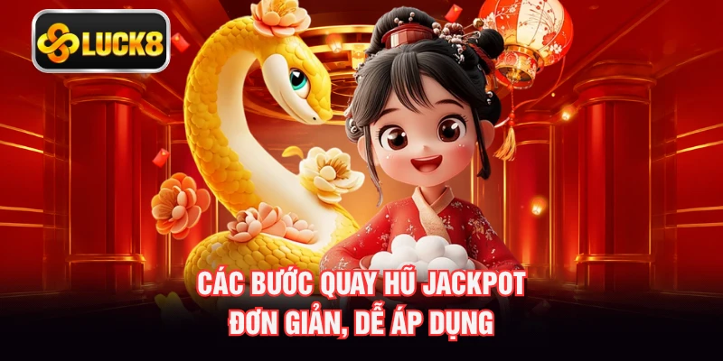 Các bước quay hũ Jackpot đơn giản, dễ áp dụng