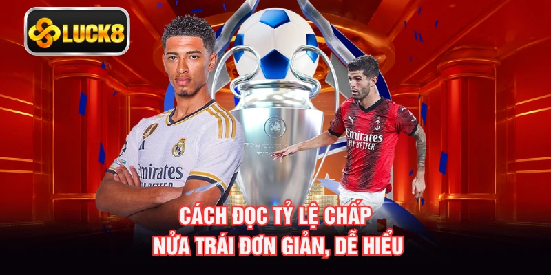 Cách đọc tỷ lệ chấp nửa trái đơn giản, dễ hiểu