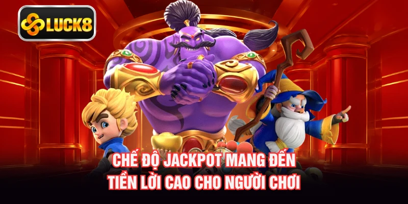Chế độ jackpot mang đến tiền lời cao cho người chơi