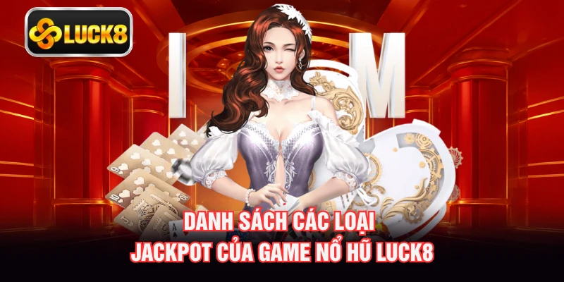 Danh sách các loại Jackpot của game nổ hũ LUCK8