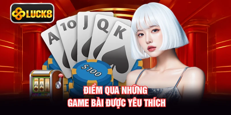 Điểm qua những game bài được yêu thích