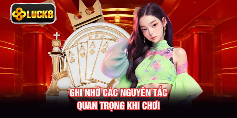 Ghi nhớ các nguyên tắc quan trọng khi chơi