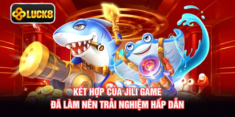 Kết hợp của JILI Game đã làm nên trải nghiệm hấp dẫn