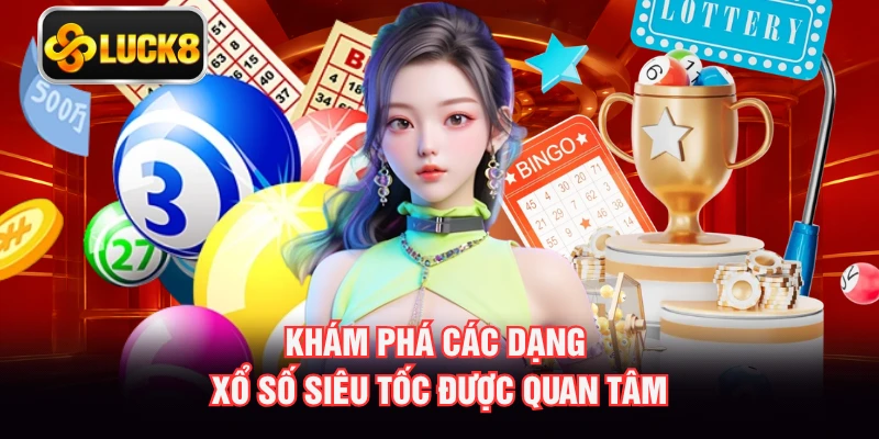 Khám phá các dạng xổ số siêu tốc được quan tâm