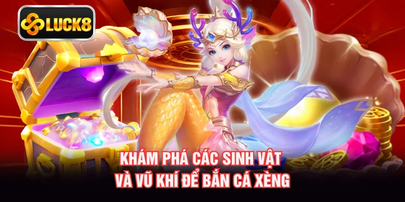 Khám phá các sinh vật và vũ khí để bắn cá xèng