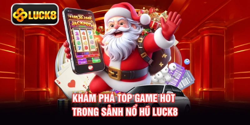 Khám phá top game hot trong sảnh nổ hũ LUCK8