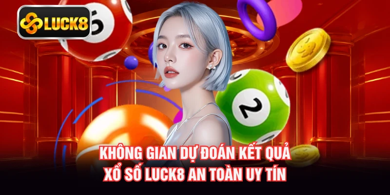 Không gian dự đoán kết quả xổ số LUCK8 an toàn uy tín