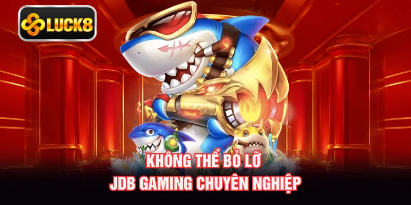 Không thể bỏ lỡ JDB Gaming chuyên nghiệp