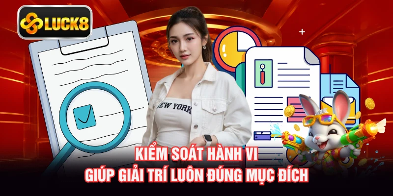 Kiểm soát hành vi giúp giải trí luôn đúng mục đích