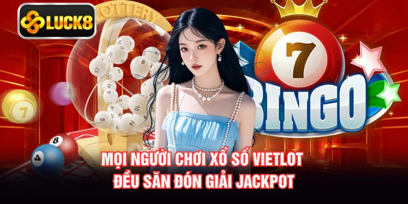 Mọi người chơi xổ số vietlot đều săn đón giải jackpot