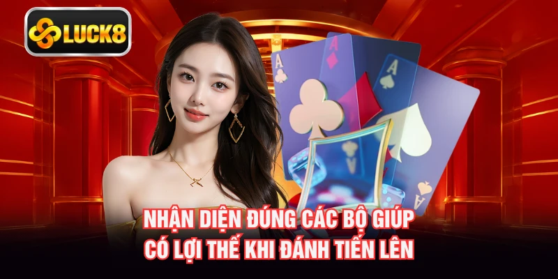 Nhận diện đúng các bộ giúp có lợi thế khi đánh tiến lên