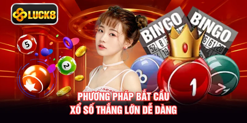 Phương pháp bắt cầu xổ số thắng lớn dễ dàng