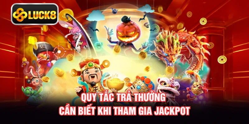 Quy tắc trả thưởng cần biết khi tham gia Jackpot