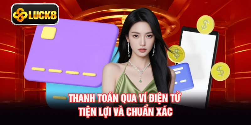 Thanh toán qua ví điện tử tiện lợi và chuẩn xác