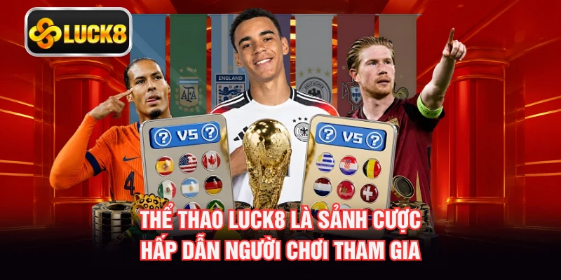 Thể thao LUCK8 là sảnh cược hấp dẫn người chơi tham gia
