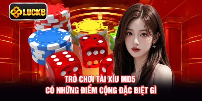 Trò chơi tài xỉu MD5 có những điểm cộng đặc biệt gì