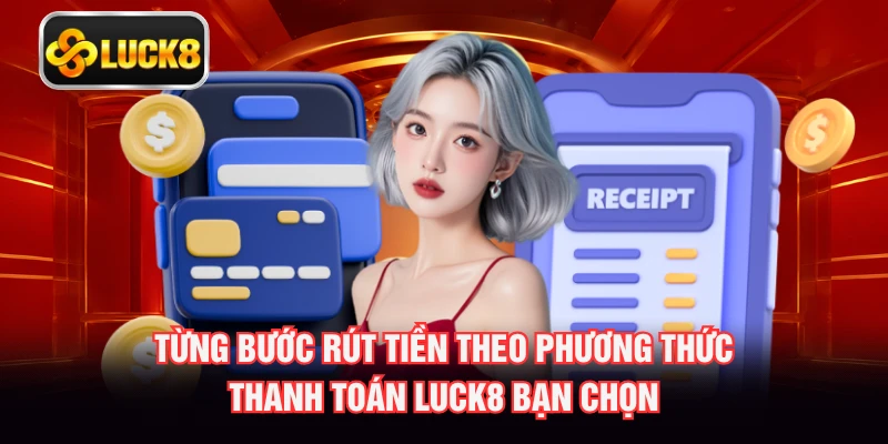 Từng bước rút tiền theo phương thức thanh toán LUCK8 bạn chọn