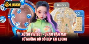 Xổ Số Vietlot - Chạm Vận May Từ Những Bộ Số Đẹp Tại LUCK8